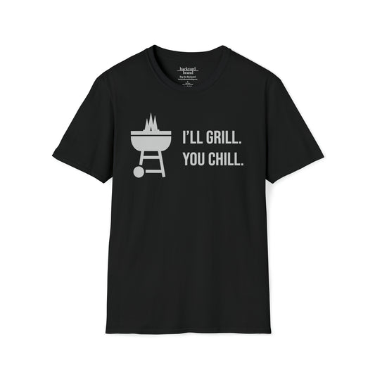 I'll Grill. You Chill. - T-Shirt